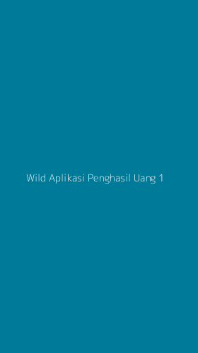 Tampilan Antarmuka Aplikasi Wild Aplikasi Penghasil Uang - 1