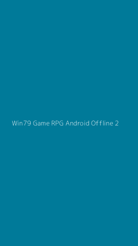 Tampilan Antarmuka Aplikasi Win79 Game Rpg Android Offline - 2