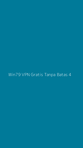 Tampilan Antarmuka Aplikasi Win79 Vpn Gratis Tanpa Batas - 4