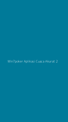 Tampilan Antarmuka Aplikasi Win7poker Aplikasi Cuaca Akurat - 2