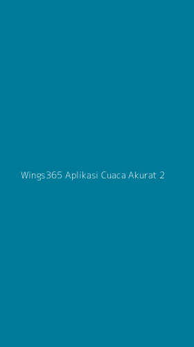 Tampilan Antarmuka Aplikasi Wings365 Aplikasi Cuaca Akurat - 2