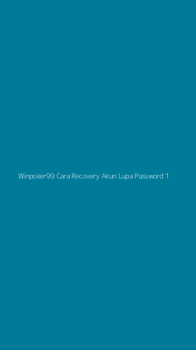 Tampilan Antarmuka Aplikasi Winpoker99 Cara Recovery Akun Lupa Password - 1