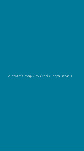 Tampilan Antarmuka Aplikasi Wintoto98 Wap Vpn Gratis Tanpa Batas - 1