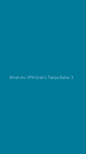 Tampilan Antarmuka Aplikasi Wiratoto Vpn Gratis Tanpa Batas - 3