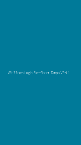 Tampilan Antarmuka Aplikasi Wis77com Login Slot Gacor Tanpa Vpn - 1
