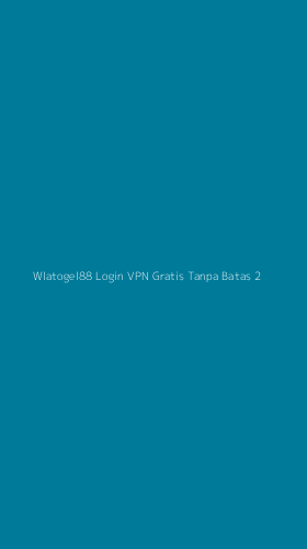 Tampilan Antarmuka Aplikasi Wlatogel88 Login Vpn Gratis Tanpa Batas - 2