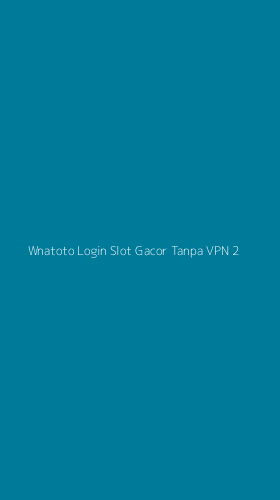 Tampilan Antarmuka Aplikasi Wnatoto Login Slot Gacor Tanpa Vpn - 2
