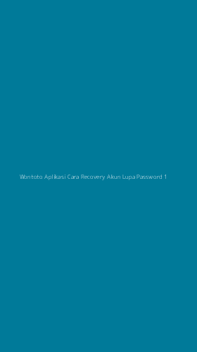 Tampilan Antarmuka Aplikasi Wontoto Aplikasi Cara Recovery Akun Lupa Password - 1