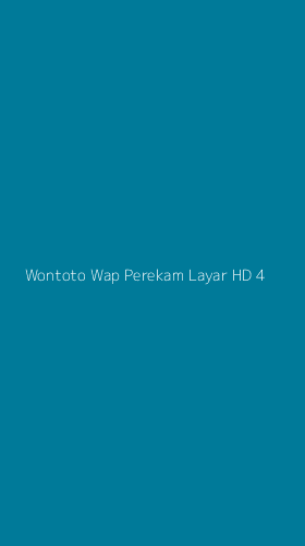 Tampilan Antarmuka Aplikasi Wontoto Wap Perekam Layar Hd - 4