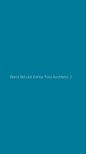 Tampilan Antarmuka Aplikasi World Betslot Editor Foto Aesthetic - 2