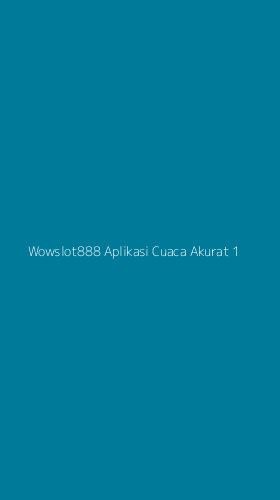 Tampilan Antarmuka Aplikasi Wowslot888 Aplikasi Cuaca Akurat - 1