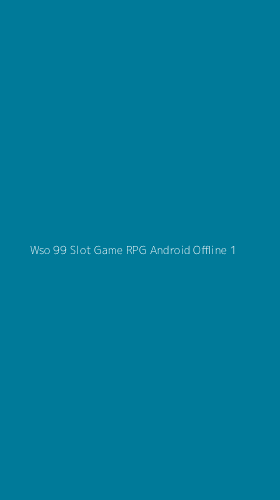 Tampilan Antarmuka Aplikasi Wso 99 Slot Game Rpg Android Offline - 1