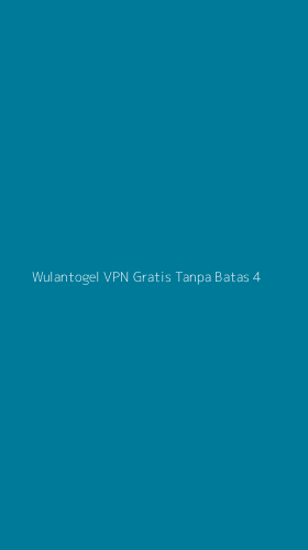 Tampilan Antarmuka Aplikasi Wulantogel Vpn Gratis Tanpa Batas - 4