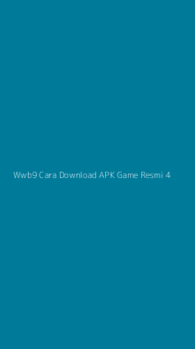 Tampilan Antarmuka Aplikasi Wwb9 Cara Download Apk Game Resmi - 4