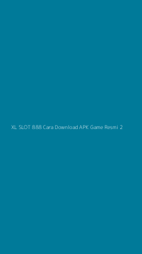Tampilan Antarmuka Aplikasi Xl Slot 888 Cara Download Apk Game Resmi - 2