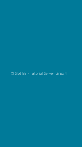 Tampilan Antarmuka Aplikasi Xl Slot 88 - Tutorial Server Linux - 4