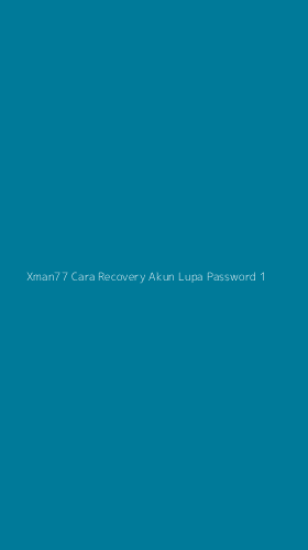 Tampilan Antarmuka Aplikasi Xman77 Cara Recovery Akun Lupa Password - 1
