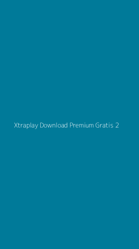 Tampilan Antarmuka Aplikasi Xtraplay Download Premium Gratis - 2