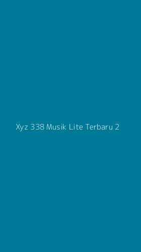 Tampilan Antarmuka Aplikasi Xyz 338 Musik Lite Terbaru - 2