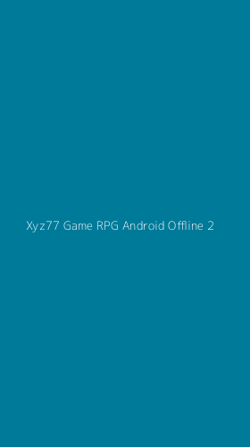 Tampilan Antarmuka Aplikasi Xyz77 Game Rpg Android Offline - 2