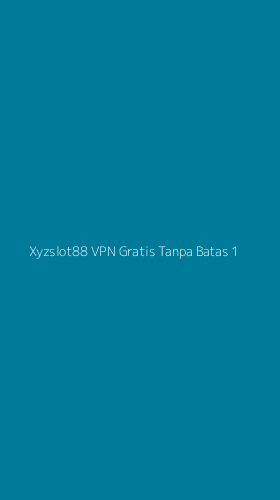 Tampilan Antarmuka Aplikasi Xyzslot88 Vpn Gratis Tanpa Batas - 1