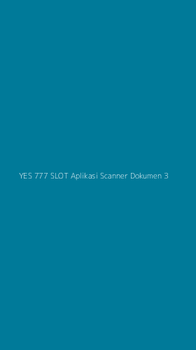 Tampilan Antarmuka Aplikasi Yes 777 Slot Aplikasi Scanner Dokumen - 3