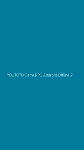 Tampilan Antarmuka Aplikasi Youtoto Game Rpg Android Offline - 2