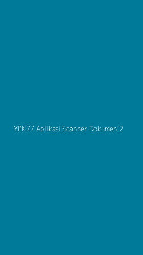 Tampilan Antarmuka Aplikasi Ypk77 Aplikasi Scanner Dokumen - 2