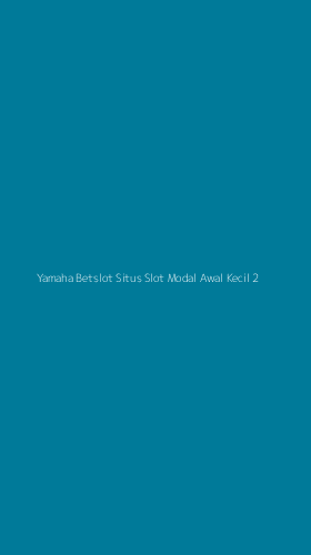 Tampilan Antarmuka Aplikasi Yamaha Betslot Situs Slot Modal Awal Kecil - 2