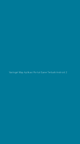 Tampilan Antarmuka Aplikasi Yaotogel Wap Aplikasi Portal Game Terbaik Android - 2