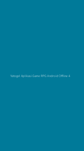 Tampilan Antarmuka Aplikasi Yatogel Aplikasi Game Rpg Android Offline - 4