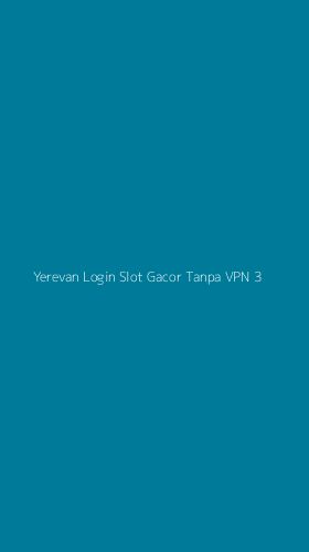 Tampilan Antarmuka Aplikasi Yerevan Login Slot Gacor Tanpa Vpn - 3