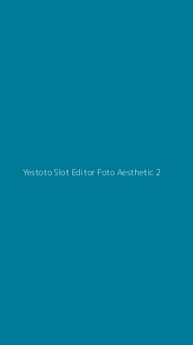 Tampilan Antarmuka Aplikasi Yestoto Slot Editor Foto Aesthetic - 2