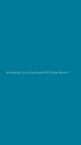 Tampilan Antarmuka Aplikasi Yokohama Cara Download Apk Game Resmi - 1