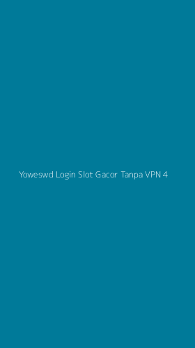 Tampilan Antarmuka Aplikasi Yoweswd Login Slot Gacor Tanpa Vpn - 4