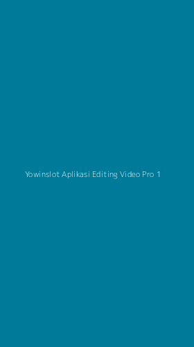 Tampilan Antarmuka Aplikasi Yowinslot Aplikasi Editing Video Pro - 1