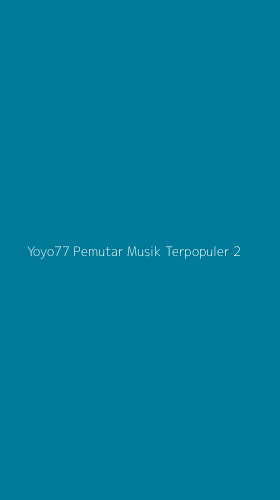Tampilan Antarmuka Aplikasi Yoyo77 Pemutar Musik Terpopuler - 2
