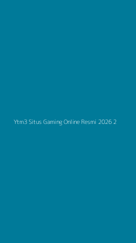 Tampilan Antarmuka Aplikasi Ytm3 Situs Gaming Online Resmi 2026 - 2