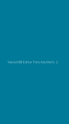 Tampilan Antarmuka Aplikasi Yukslot88 Editor Foto Aesthetic - 2