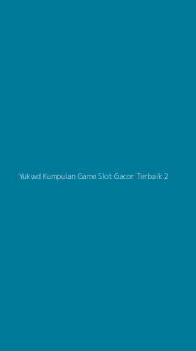 Tampilan Antarmuka Aplikasi Yukwd Kumpulan Game Slot Gacor Terbaik - 2