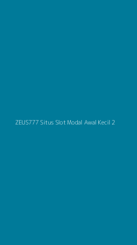 Tampilan Antarmuka Aplikasi Zeus777 Situs Slot Modal Awal Kecil - 2