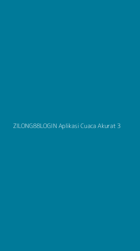 Tampilan Antarmuka Aplikasi Zilong88login Aplikasi Cuaca Akurat - 3