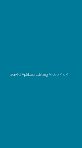 Tampilan Antarmuka Aplikasi Zen4d Aplikasi Editing Video Pro - 4