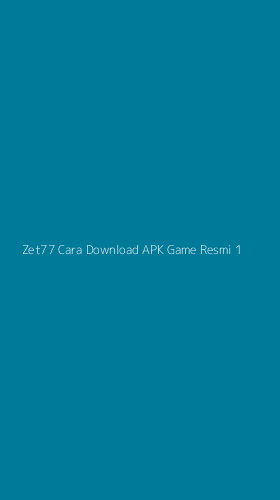 Tampilan Antarmuka Aplikasi Zet77 Cara Download Apk Game Resmi - 1
