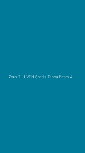 Tampilan Antarmuka Aplikasi Zeus 711 Vpn Gratis Tanpa Batas - 4