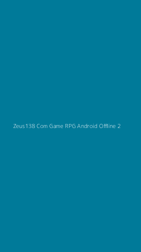 Tampilan Antarmuka Aplikasi Zeus138 Com Game Rpg Android Offline - 2