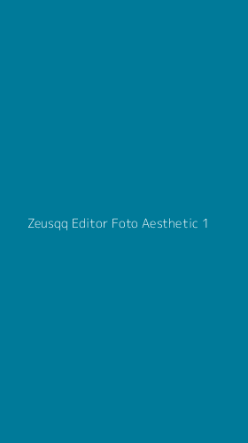Tampilan Antarmuka Aplikasi Zeusqq Editor Foto Aesthetic - 1