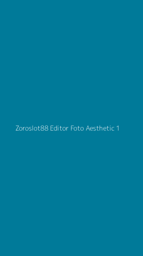 Tampilan Antarmuka Aplikasi Zoroslot88 Editor Foto Aesthetic - 1