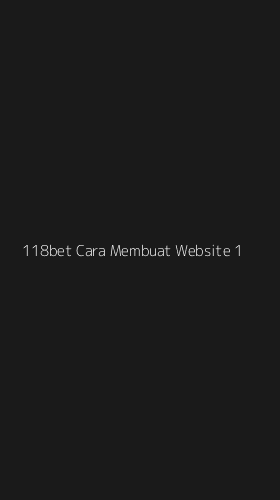 Tampilan Antarmuka Aplikasi 118bet Cara Membuat Website - 1