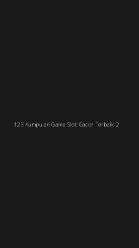 Tampilan Antarmuka Aplikasi 123 Kumpulan Game Slot Gacor Terbaik - 2